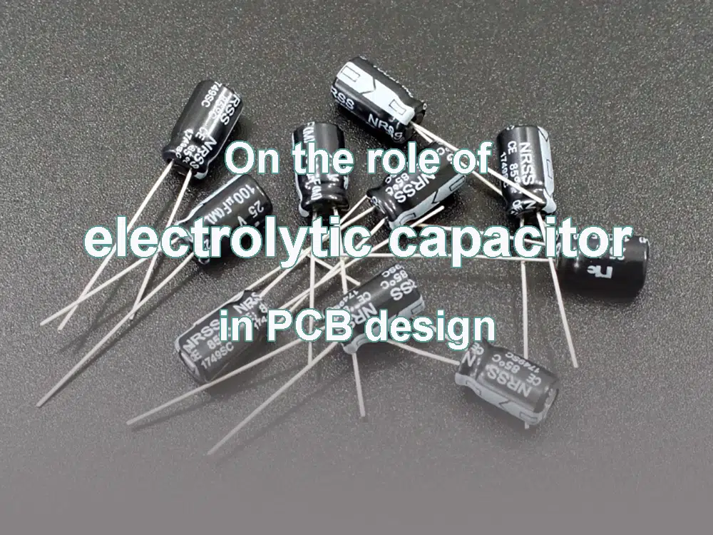 On the role of electrolytic capacitor in PCB design
