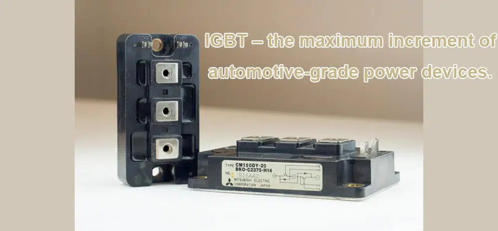 IGBT – the maximum increment of automotive-grade power devices.