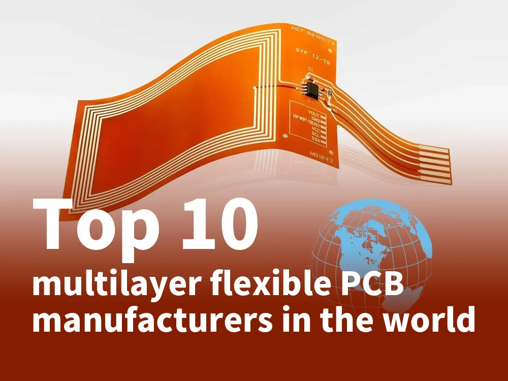 Top 10 multilayer flexible PCB manufacturers in the world