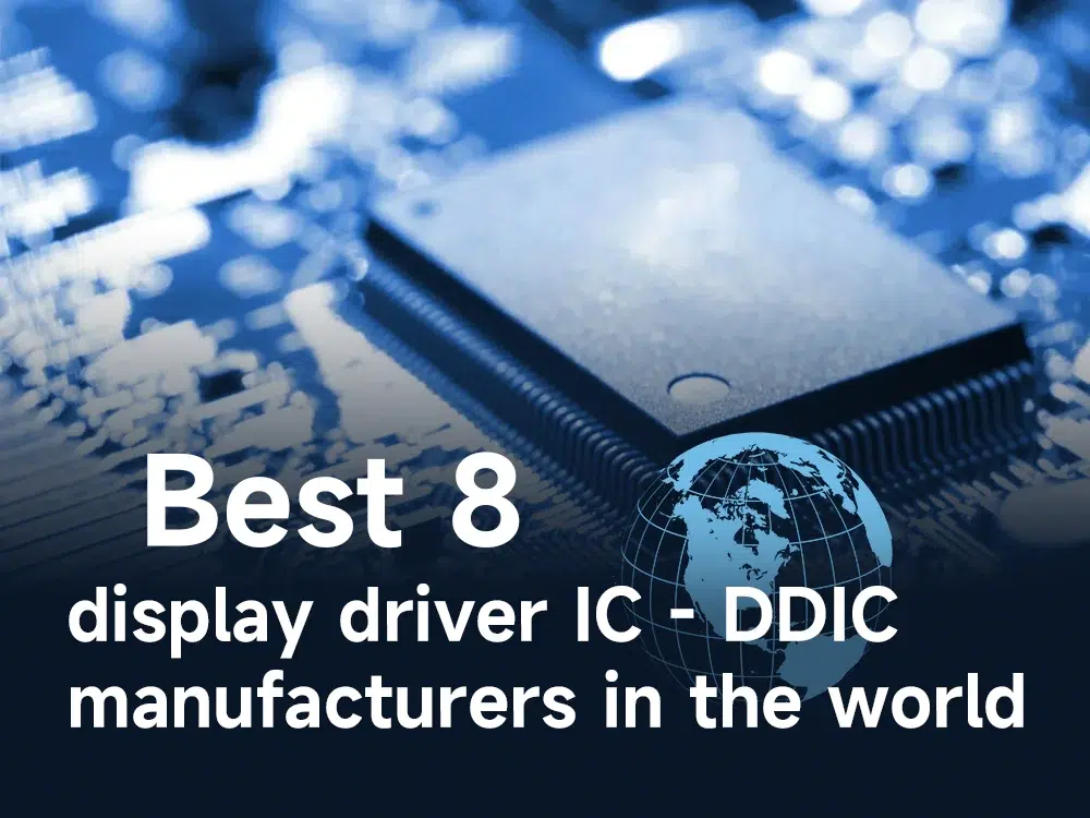 Best 8 display driver IC - DDIC manufacturers in the world