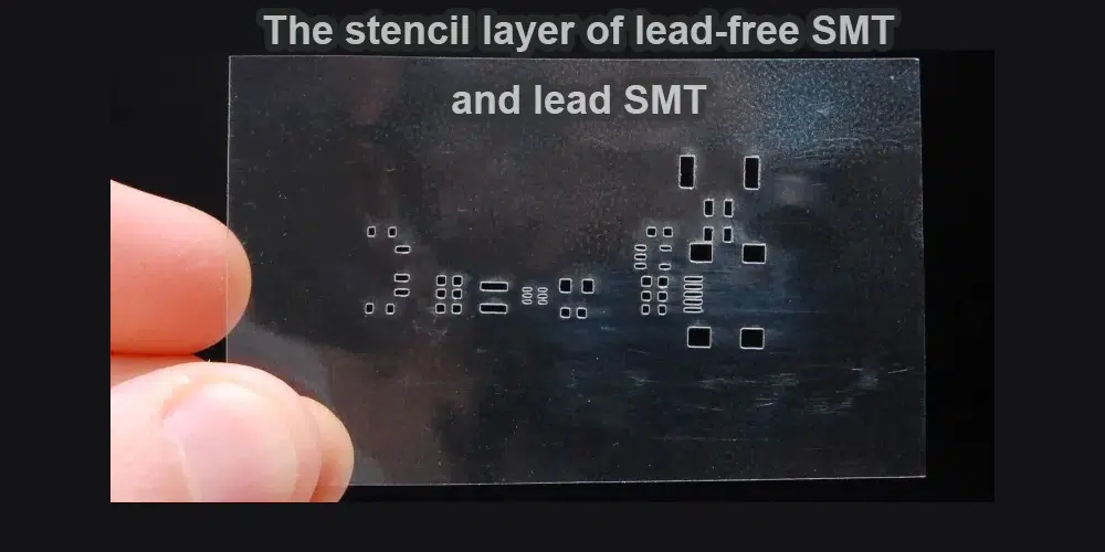 The stencil layer of lead-free SMT and lead SMT