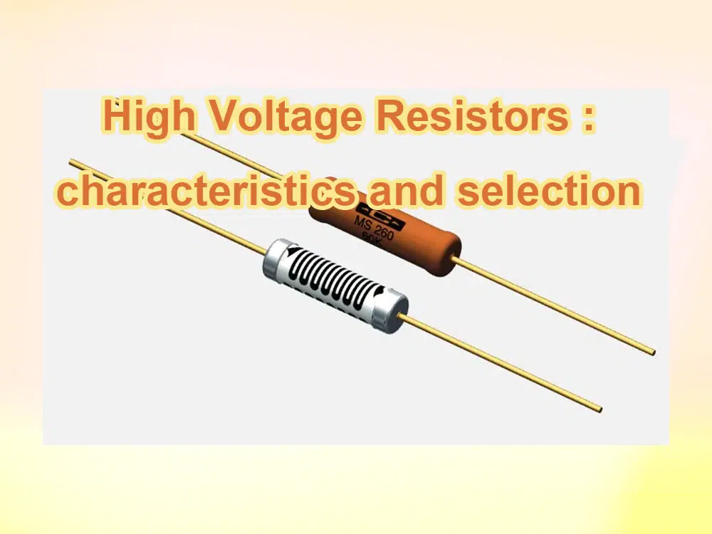 High Voltage Resistors characteristics and selection