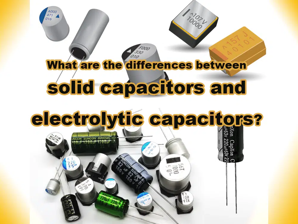 differences between solid capacitors and electrolytic capacitors