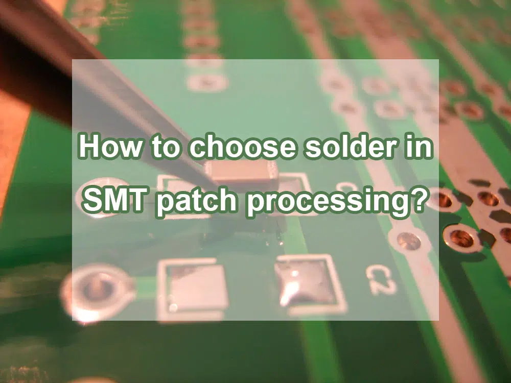 How to choose solder in SMT patch processing?