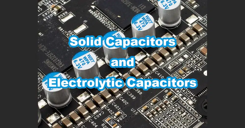 solid capacitors and electrolytic capacitors
