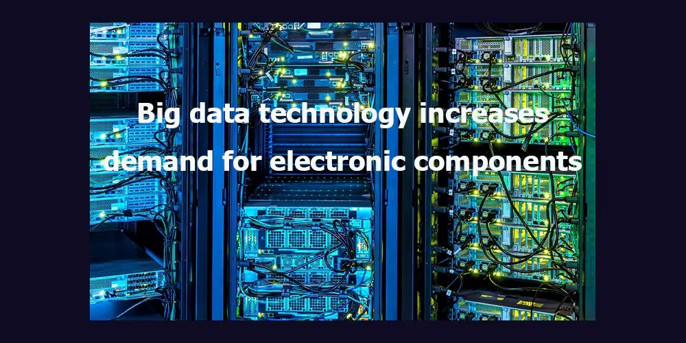 Big data technology increases demand for electronic components