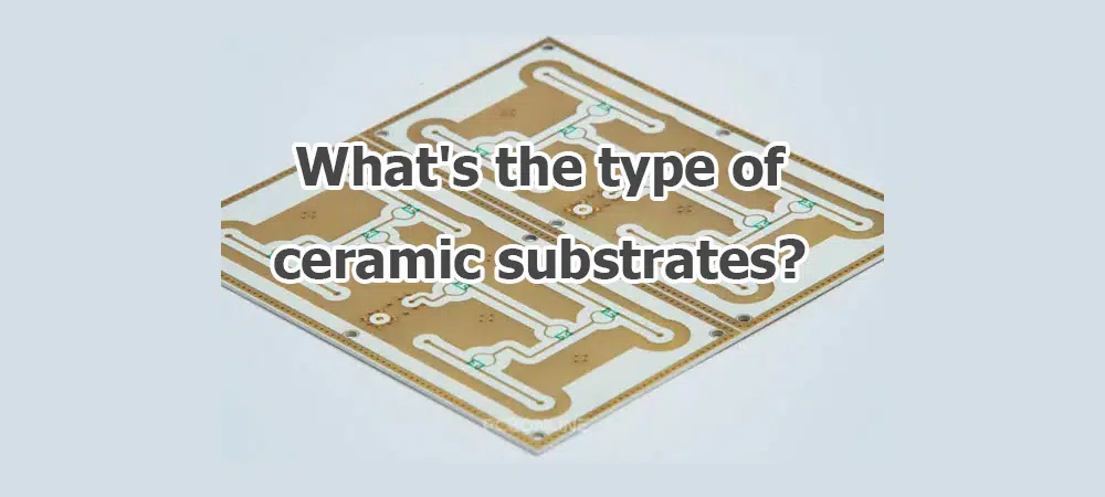 The types of ceramic substrates
