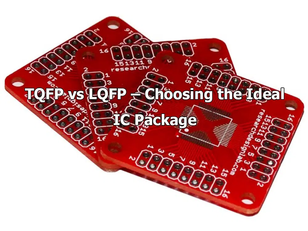 TQFP vs LQFP – Choosing the Ideal IC Package