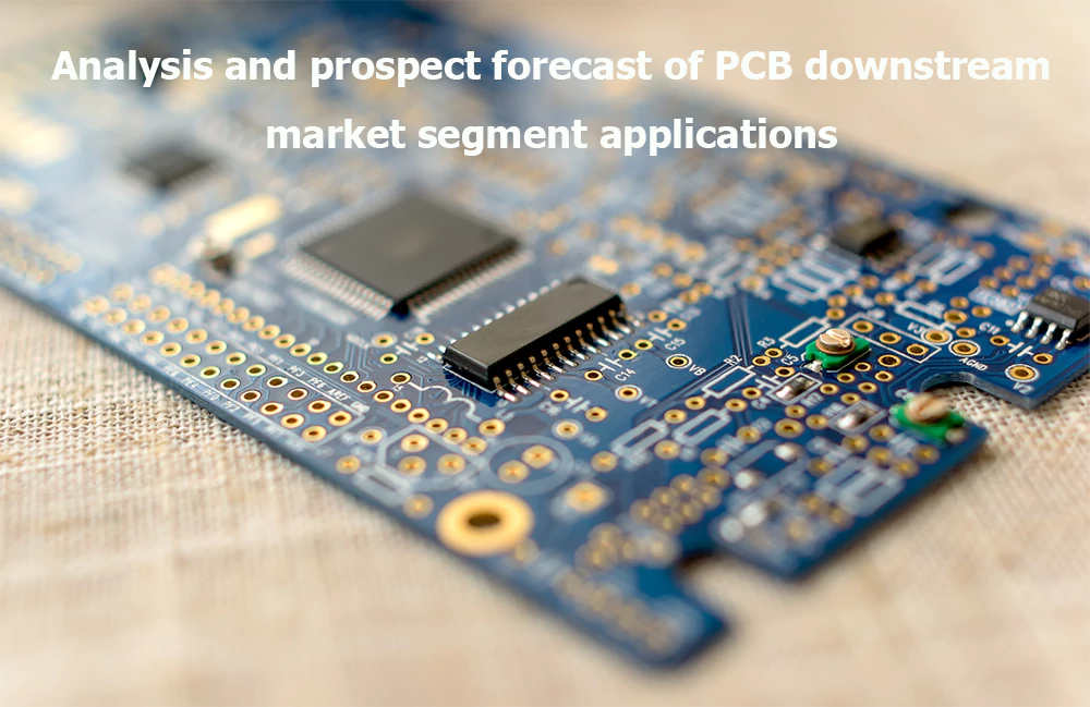 Analysis and prospect forecast of PCB downstream market segment applications