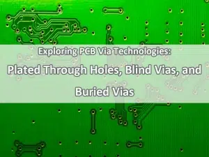 Plated Through Holes, Blind Vias, and Buried Vias