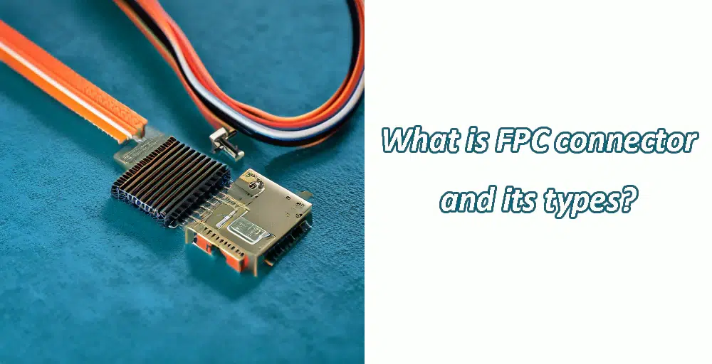 FPC connector and its types