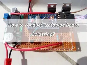 How to conduct Prototype Board Soldering ?